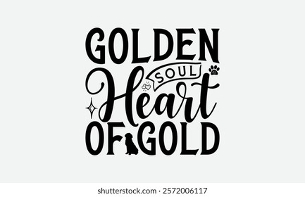 Golden Soul Heart of Gold - Golden Retriever Dog t - shirt design, Hand drawn lettering phrase for Cutting Machine, greeting card template with typography text, EPS 10