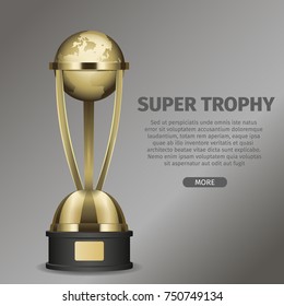 Golden super trophy cup with framed planet Earth on black pedestal. Vector illustration of goblet on gray background with text.