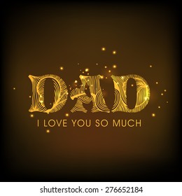 Golden text "Dad I Love You So Much" on shiny brown background for Happy Father's Day celebrations. 