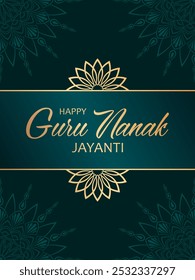 Golden text Happy Guru Nanak Jayanti and abstract mandala decorations on green background. Festive design for greeting card, banner or poster for birthday of Guru Nanak Gurpurab.