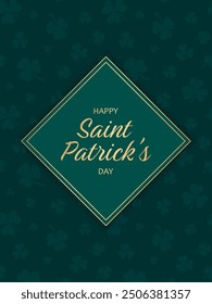 Golden text Happy Saint Patrick's day on green background with golden frame and seamless pattern of clover leaves under clipping mask.