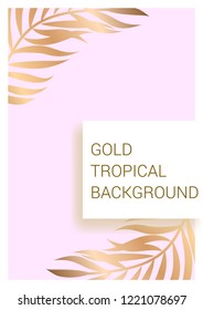 Golden tropical leaves on pastel background. Exotic background for covers, brochures, postcards. Gold.