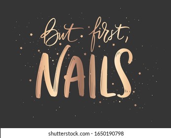 Golden Vector Handwritten lettering about nails. Inspiration quote for nail studio, manicure master, beauty salon, print, decorative card. Vector illustration. But first, nails.