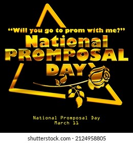 golden words with golden rose and golden triangle isolated on black background, National Promposal Day March 11