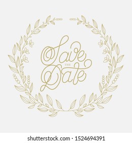 Golden wreath frame with a Save the date hand written lettering text. Circle natural wreath for invitation cards, save the date, wedding card design. Isolated on background. Vector illustration.