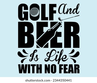 golf and beer is life with no fear Svg Design,Golf SVG Design,funny golf svg ,Golfing svg,golf tee svg,funny golf Design, golf lover,Sports svg,Golf Mom SVG,Golf Dad