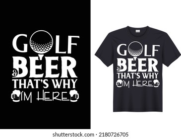 Golf beer that's why I'm here T shirt Design