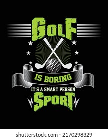 Golf is boring it's a smart person sport t-shirt design.