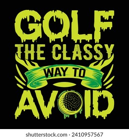 Golf the classy way to avoid, best funny golf sports t shirt design, authentic and unique illustration vector graphic template