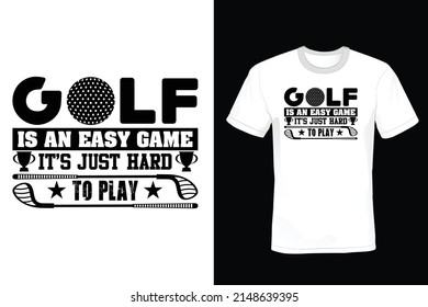 Golf is an easy game It’s just hard to play. Golf T shirt design, vintage, typography