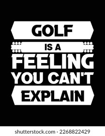 GOLF IS A FEELING YOU CAN'T EXPLAIN