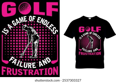 GOLF ES UN JUEGO DE FRACASO INTERMINABLE Y FRUSTRACIÓN - DISEÑO DE CAMISETA DE GOLF