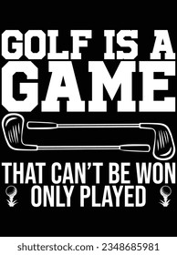 Golf is a game that can't be won only played vector art design, eps file. design file for t-shirt. SVG, EPS cuttable design file