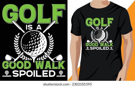 Golf Is A Good Walk Spoiled T-shirt design