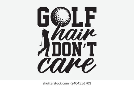 Golf Hair Don’t Care -Golf T-Shirt Designs, It's Never Too Late To Start Something New, Calligraphy Motivational Good Quotes, For Poster, Hoodie, Wall, Banner, And Flyer.