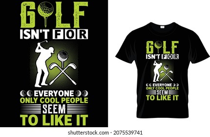 Golf isn't for everyone only cool people seem - Golf T-shirt