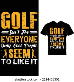 
Golf isn't for everyone only cool people seem to like it...golfing t shirt 