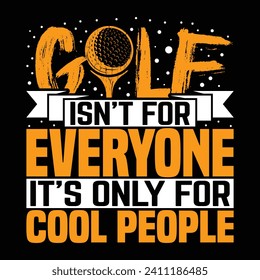 Golf isn't for everyone it's only for cool people, golf player sports t shirt design, creative vector illustration graphic template