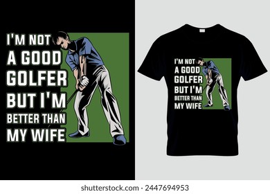 Golf Legends Shirt, I’m Not A Good Golfer But I’m Better Then My Wife, Gifts For Golfers, Golf Lover Shirt, For Golfer And Coach, Golfer Shirt, Golf Clubs Shirt, Men's Golf Gift