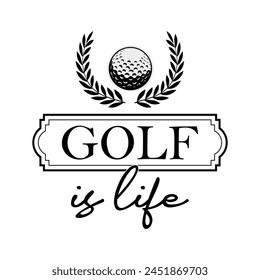 Golf Is Life T-shirt Quotes Design Vector Illustration Clipart Eps 