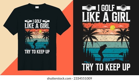 I golf like a girl try to keep up vector golf t-shirt design