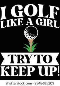 I golf like a girl try to keep up vector art design, eps file. design file for t-shirt. SVG, EPS cuttable design file