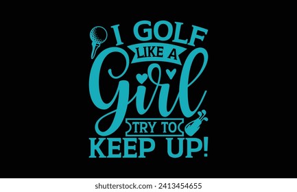 ¡Juego como una chica que trata de seguir el ritmo! - Diseño de camisetas de golf, caligrafía moderna, vector de tipografía para afiches, pancartas, volantes y tazas.