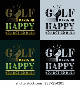 Golf makes me happy you not so much. Golf t shirt design. Sports vector illustration quote. Design for t shirt, typography, print, poster, banner, gift card, label sticker, flyer, mug design etc. Eps-