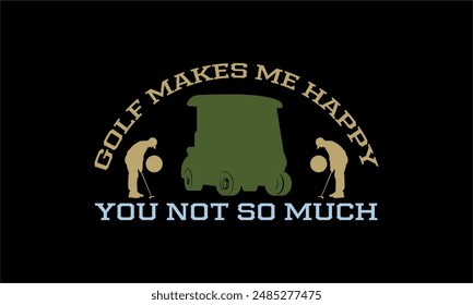 golf makes me happy you not so much- Golf t shirt design lettering and decoration elements,Feline Animals Quotes, And Illustration For Prints,Isolated On White Background Cricut for,Cut Files For stic