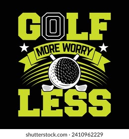 golf more worry less, best funny golf sports t shirt design, authentic and unique illustration vector graphic template