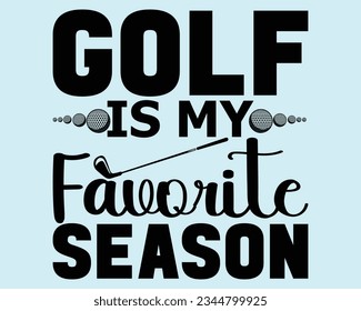 Golf Is My Favorite Season Svg Design,Golf SVG Design,funny golf svg ,Golfing svg,golf tee svg,funny golf Design, golf lover,Sports svg,Golf Mom SVG,Golf Dad