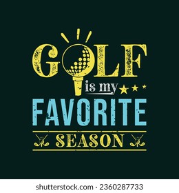 Golf Is My Favorite Season. Golf t shirt design. Sports Vector Illustration quote. Design for t shirt, typography, print, poster, banner, gift card, label sticker, flyer, mug design etc. EPS-10. POD