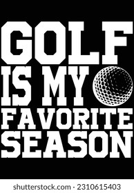 Golf is my favorite season vector art design, EPS file. design file for T-shirt. SVG, EPS cuttable design file