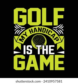 Golf My handicap is the game, best funny golf sports t shirt design, authentic and unique illustration vector graphic template