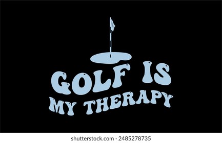 golf is my therapy- Golf t shirt design lettering and decoration elements,Feline Animals Quotes, And Illustration For Prints,Isolated On White Background Cricut for,Cut Files For stickers, Templet, mu