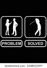 Golf problem solved vector art design, eps file. design file for t-shirt. SVG, EPS cuttable design file