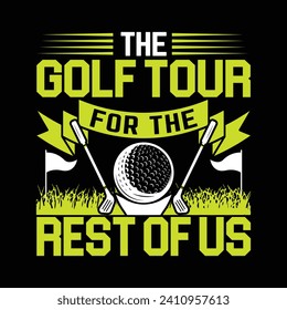 The golf tour for the rest of us best funny golf sports t shirt design, authentic and unique illustration vector graphic template