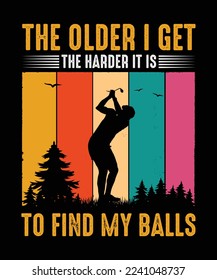 Golf T-shirt Design The older i get the harder it is to find my balls