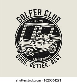 Golfer Club Good Better Best Vintage Logo Template With Golf Cart Illustration