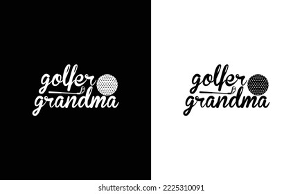 Golfer Grandma Golf Quote T shirt design, typography