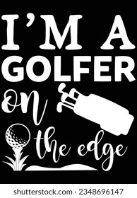 I'm a golfer on the edge vector art design, eps file. design file for t-shirt. SVG, EPS cuttable design file