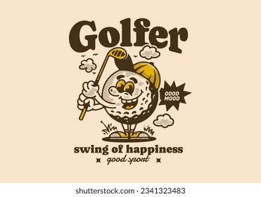 Golfer swing of happiness, mascot character illustration of golf ball holding a golf stick, design in vintage style