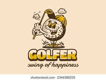 Golfer swing of happiness, mascot character illustration of golf ball holding a golf stick, design in vintage style