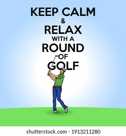 A golfer swinging his golf club on the green with the message: Keep calm and relax with a round of golf. Hand drawn vector illustration.