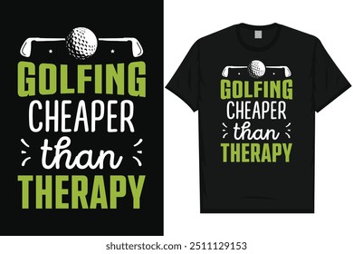 Golfing cheaper than therapy golf playing golf lovers golfer golfing typography, graphic T-shirt design