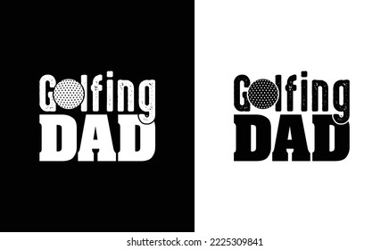 Golfing Dad Golf Quote T shirt design, typography