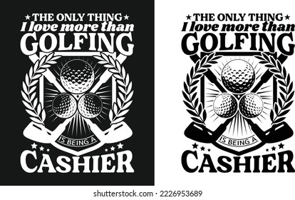 Golfing T-shirt Design for a cashier. Trendy custom vector graphic typography update template. 
Best awesome, eye-catching apparel, printable clothing tee, shirt, t-shirt, hoodie, and western design