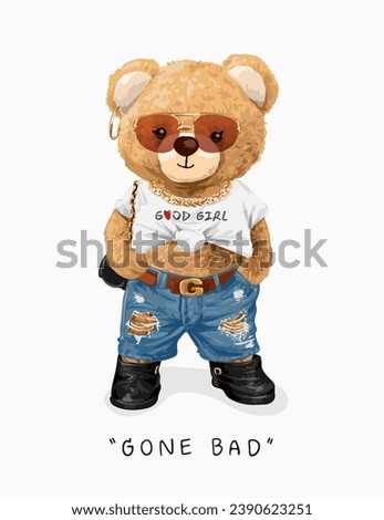 gone bad slogan with cute bear doll in sunglasses and ripped jeans vector illustration