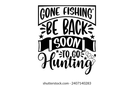 "La pesca en marcha" volver pronto para ir de caza"- Diseño de camisetas de caza, ilustración vectorial de caligrafía hecha a mano para la máquina de cortar, Cameo de silueta, plantilla de cricut, aislado en fondo blanco.