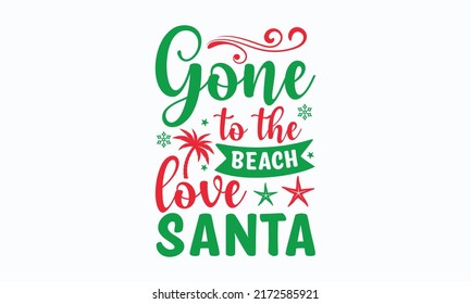 gone to the beach love Santa - Christmas in July. Lettering vector illustration. Christmas Quote Design templet. EPS 10 vector.